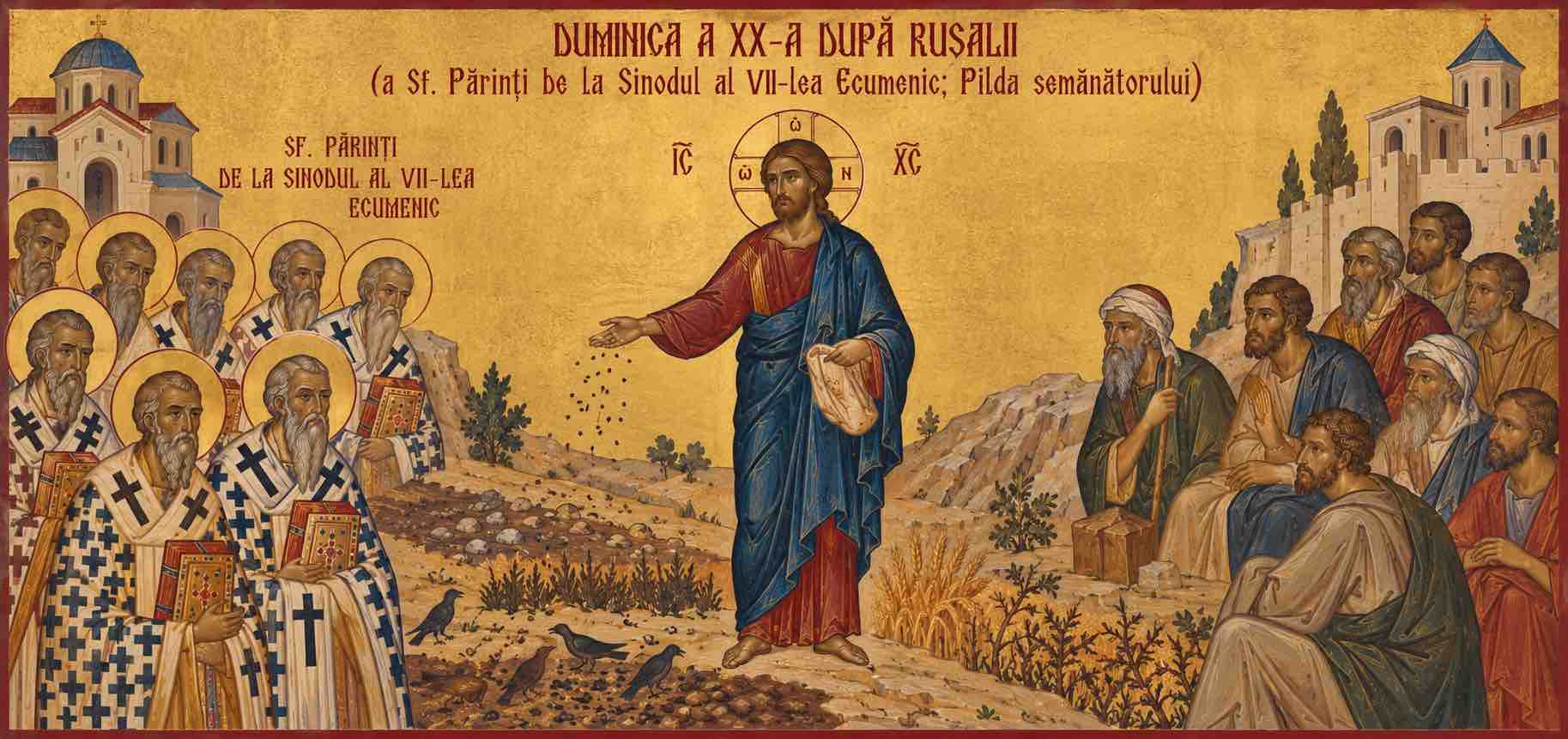 Duminica a XX-a după Rusalii (a Sf. Părinţi de la Sinodul al VII-lea Ecumenic; Pilda semănătorului)